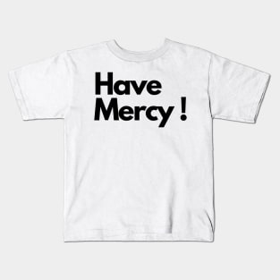 Have Mercy Kids T-Shirt